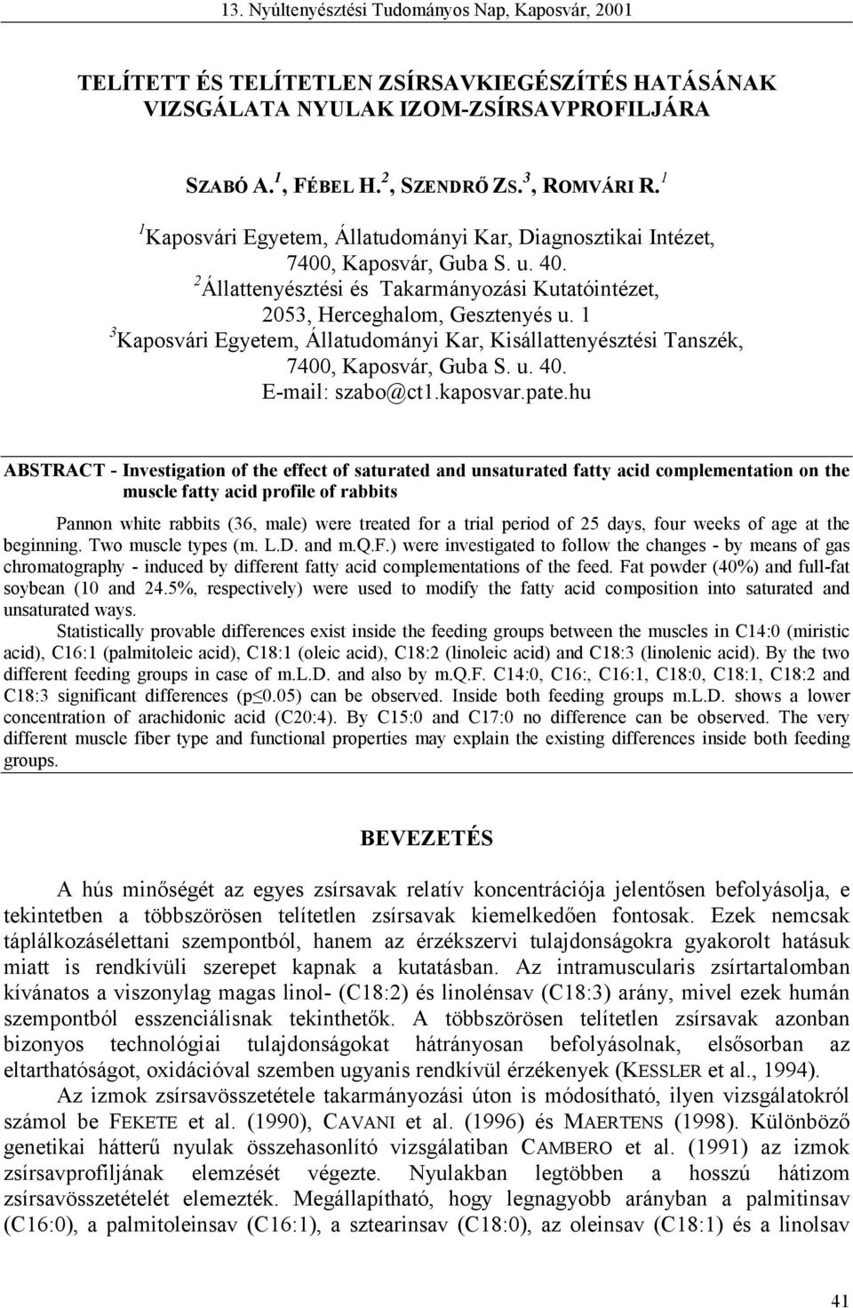 1 3 Kaposvári Egyetem, Állatudományi Kar, Kisállattenyésztési Tanszék, 7400, Kaposvár, Guba S. u. 40. E-mail: szabo@ct1.kaposvar.pate.