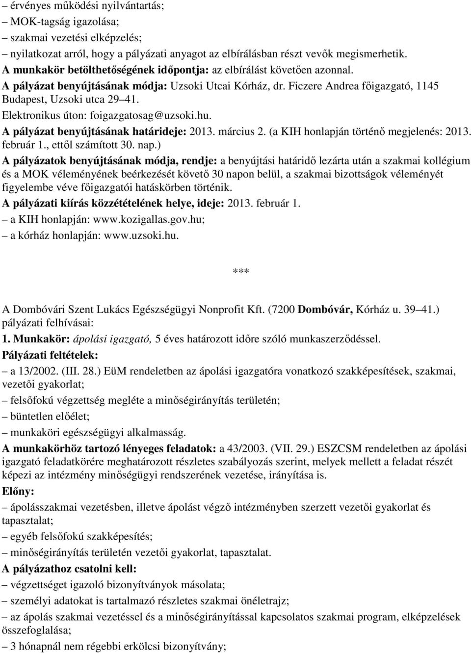 Elektronikus úton: foigazgatosag@uzsoki.hu. A pályázat benyújtásának határideje: 2013. március 2. (a KIH honlapján történı megjelenés: 2013. február 1., ettıl számított 30. nap.