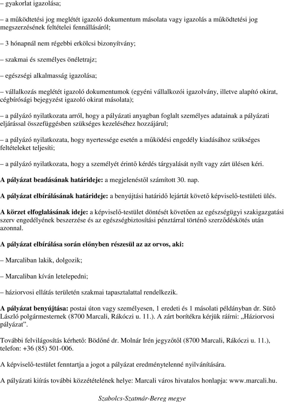 okirat másolata); a pályázó nyilatkozata arról, hogy a pályázati anyagban foglalt személyes adatainak a pályázati eljárással összefüggésben szükséges kezeléséhez hozzájárul; a pályázó nyilatkozata,