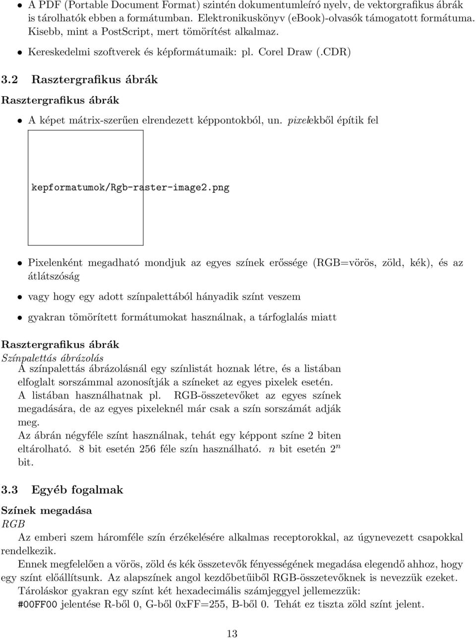 2 Rasztergrafikus ábrák Rasztergrafikus ábrák A képet mátrix-szerűen elrendezett képpontokból, un. pixelekből építik fel kepformatumok/rgb-raster-image2.