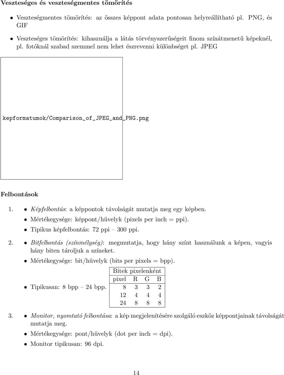 JPEG kepformatumok/comparison_of_jpeg_and_png.png Felbontások 1. Képfelbontás: a képpontok távolságát mutatja meg egy képben. Mértékegysége: képpont/hüvelyk (pixels per inch = ppi).