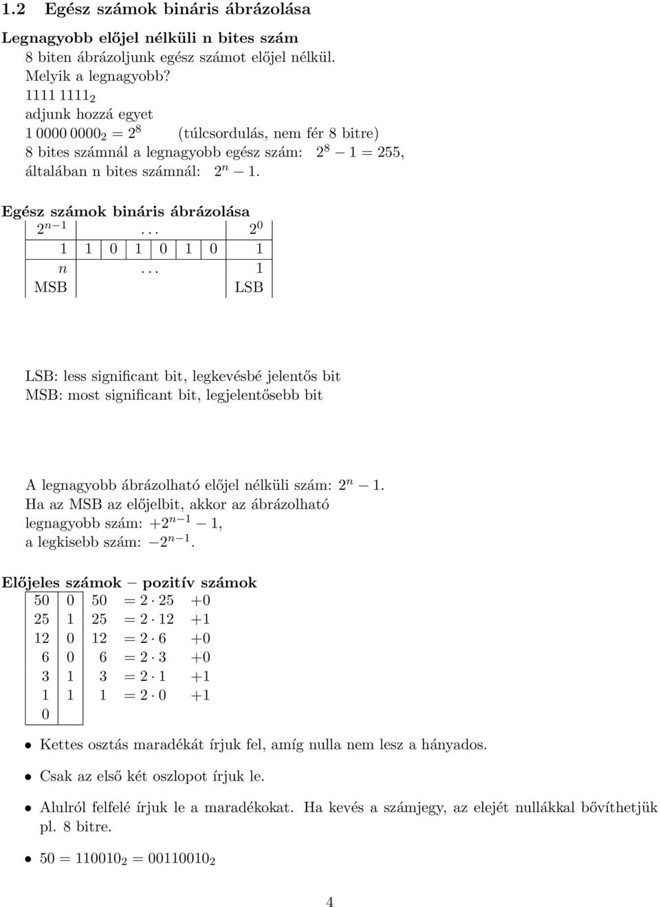 Egész számok bináris ábrázolása 2 n 1... 2 0 1 1 0 1 0 1 0 1 n.