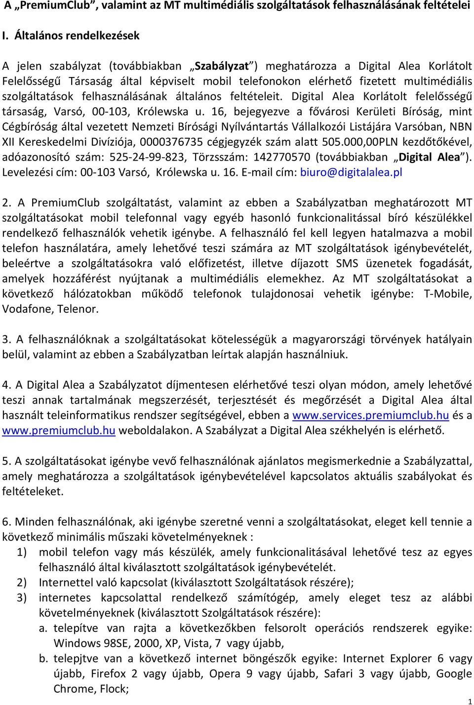 szolgáltatások felhasználásának általános feltételeit. Digital Alea Korlátolt felelősségű társaság, Varsó, 00-103, Królewska u.