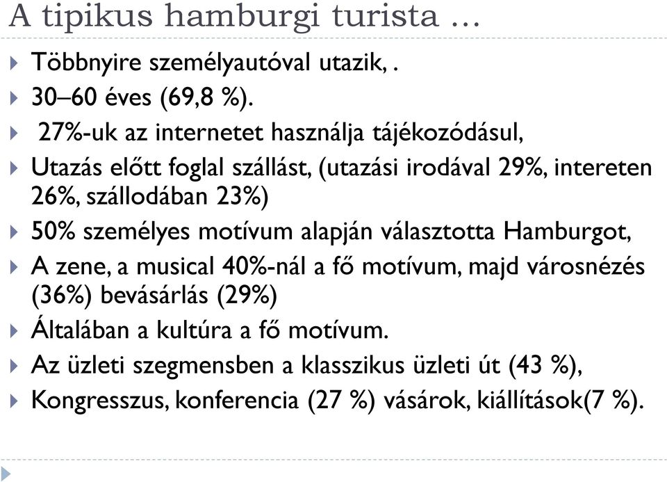 szállodában 23%) } 50% személyes motívum alapján választotta Hamburgot, } A zene, a musical 40%-nál a fő motívum, majd