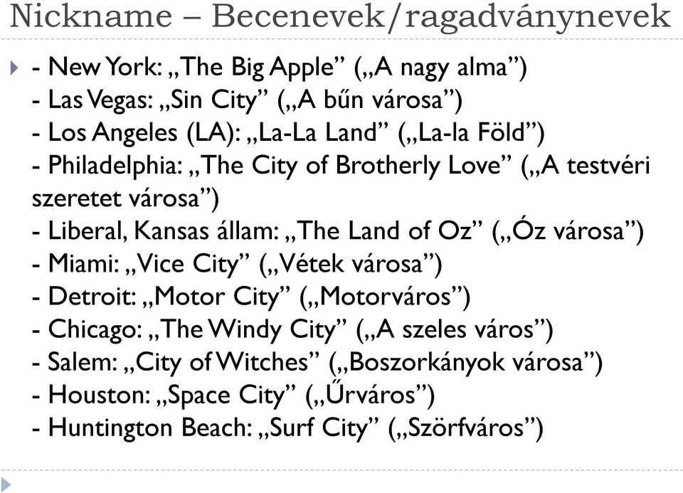 The Land of Oz ( Óz városa ) - Miami: Vice City ( Vétek városa ) - Detroit: Motor City ( Motorváros ) - Chicago: The Windy City ( A