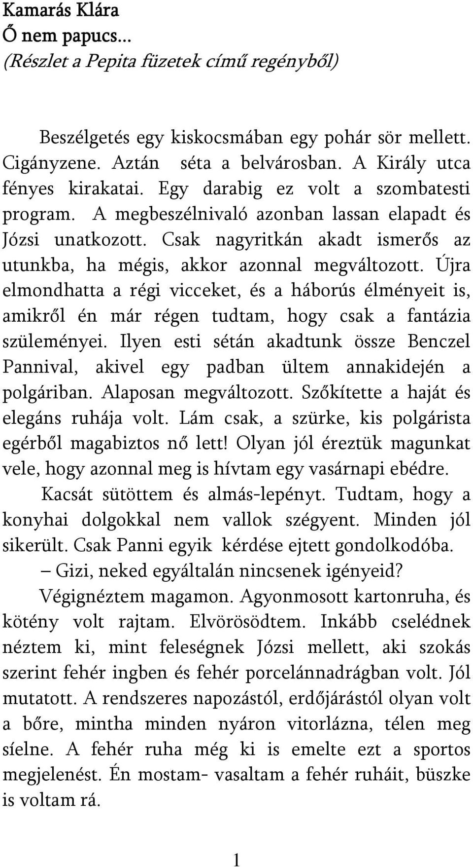 Újra elmondhatta a régi vicceket, és a háborús élményeit is, amikről én már régen tudtam, hogy csak a fantázia szüleményei.