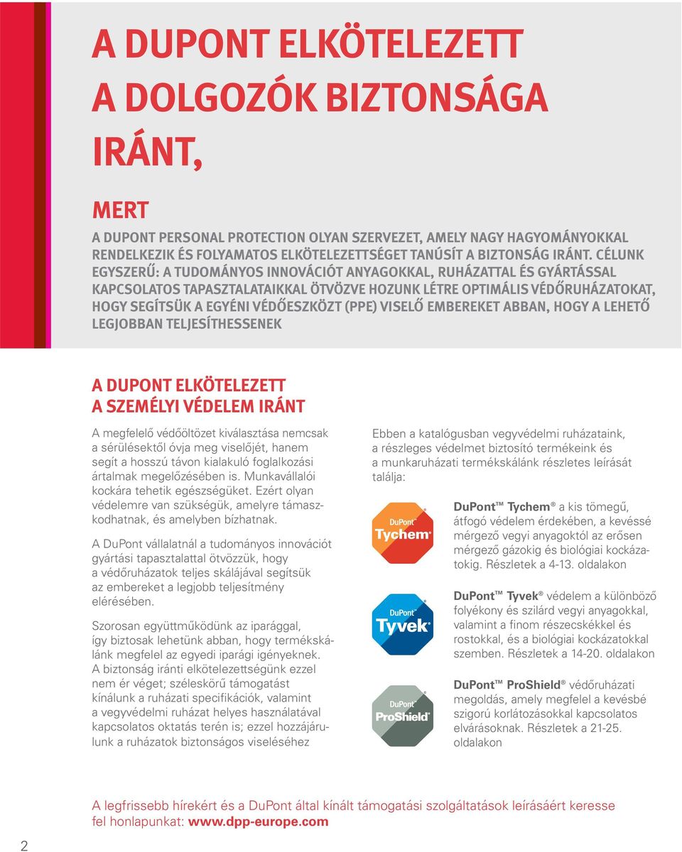 VISELŐ EMBEREKET ABBAN, HOGY A LEHETŐ LEGJOBBAN TELJESÍTHESSENEK A DUPONT ELKÖTELEZETT A SZEMÉLYI VÉDELEM IRÁNT A megfelelő védőöltözet kiválasztása nemcsak a sérülésektől óvja meg viselőjét, hanem