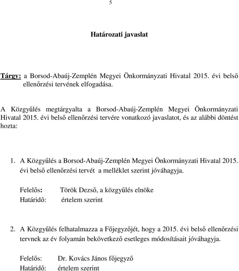 A Közgyűlés a Borsod-Abaúj-Zemplén Megyei Önkormányzati Hivatal 2015. évi belső i tervét a melléklet szerint jóváhagyja.