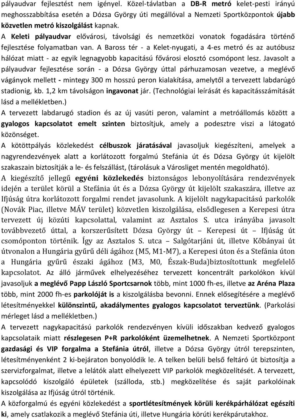 A Keleti pályaudvar elővárosi, távolsági és nemzetközi vonatok fogadására történő fejlesztése folyamatban van.