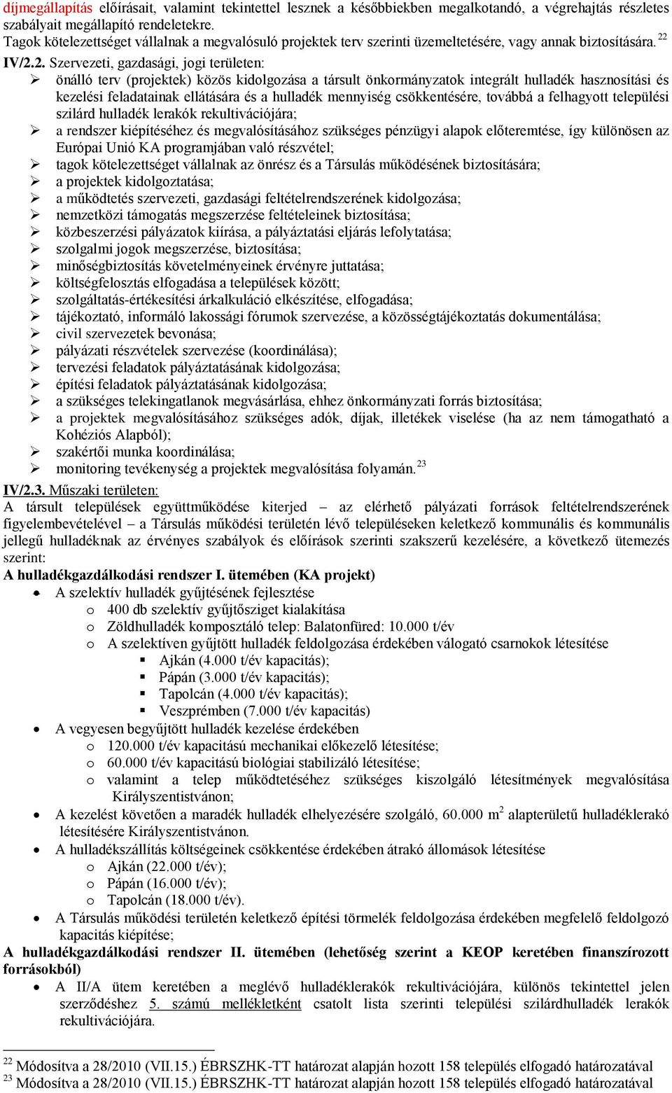 IV/2.2. Szervezeti, gazdasági, jogi területen: önálló terv (projektek) közös kidolgozása a társult önkormányzatok integrált hulladék hasznosítási és kezelési feladatainak ellátására és a hulladék