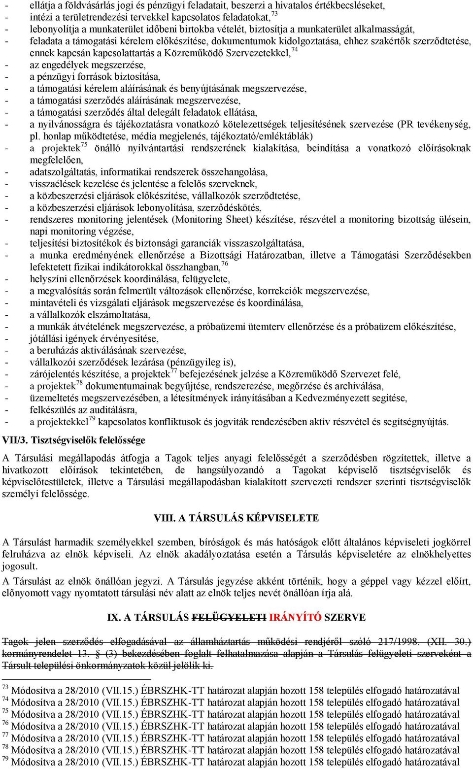 Közreműködő Szervezetekkel, 74 - az engedélyek megszerzése, - a pénzügyi források biztosítása, - a támogatási kérelem aláírásának és benyújtásának megszervezése, - a támogatási szerződés aláírásának