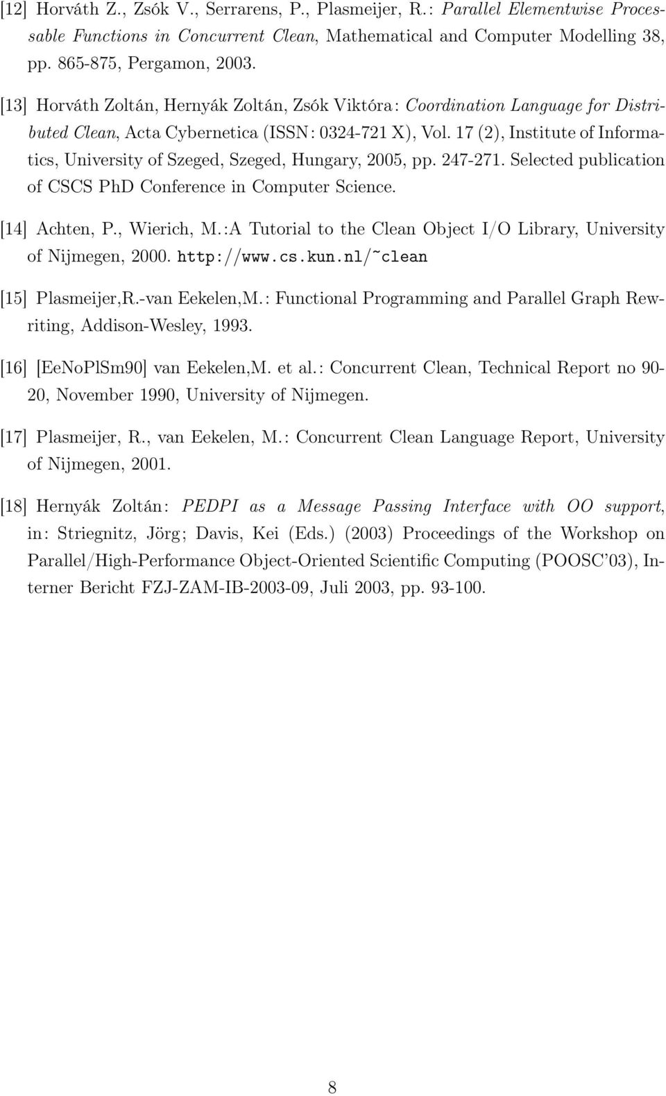 17 (2), Institute of Informatics, University of Szeged, Szeged, Hungary, 2005, pp. 247-271. Selected publication of CSCS PhD Conference in Computer Science. [14] Achten, P., Wierich, M.