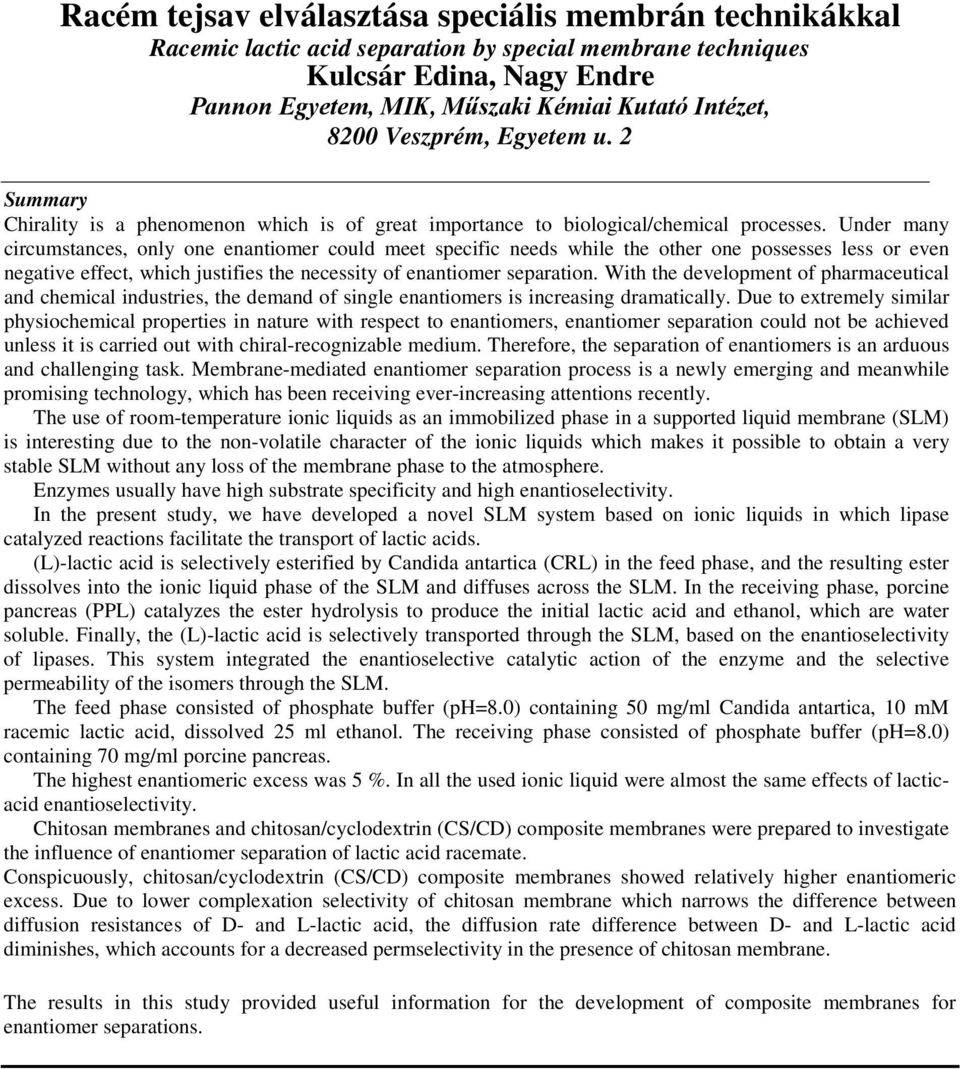 Under many circumstances, only one enantiomer could meet specific needs while the other one possesses less or even negative effect, which justifies the necessity of enantiomer separation.