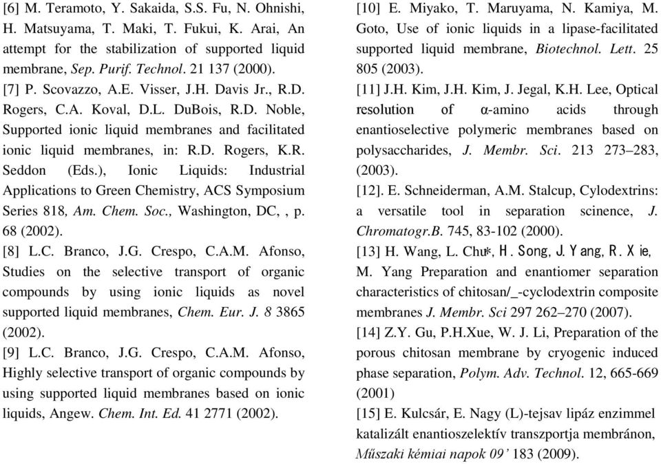 ), Ionic Liquids: Industrial Applications to Green Chemistry, ACS Symposium Series 818, Am. Chem. Soc., Washington, DC,, p. 68 (22). [8] L.C. Branco, J.G. Crespo, C.A.M.