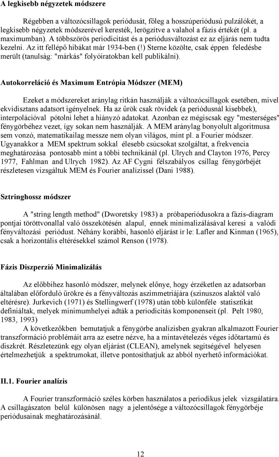 ) Sterne közölte, csak éppen feledésbe merült (tanulság: "márkás" folyóiratokban kell publikálni).