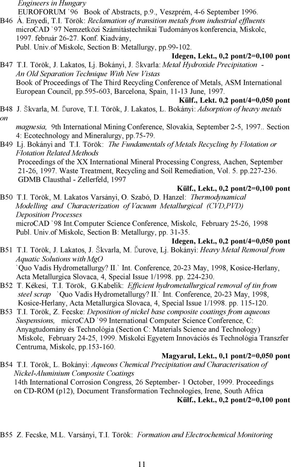 of Miskolc, Section B: Metallurgy, pp.99-102. Idegen, Lekt., 0,2 pont/2=0,100 pont B47 T.I. Török, J. Lakatos, Lj. Bokányi, J.