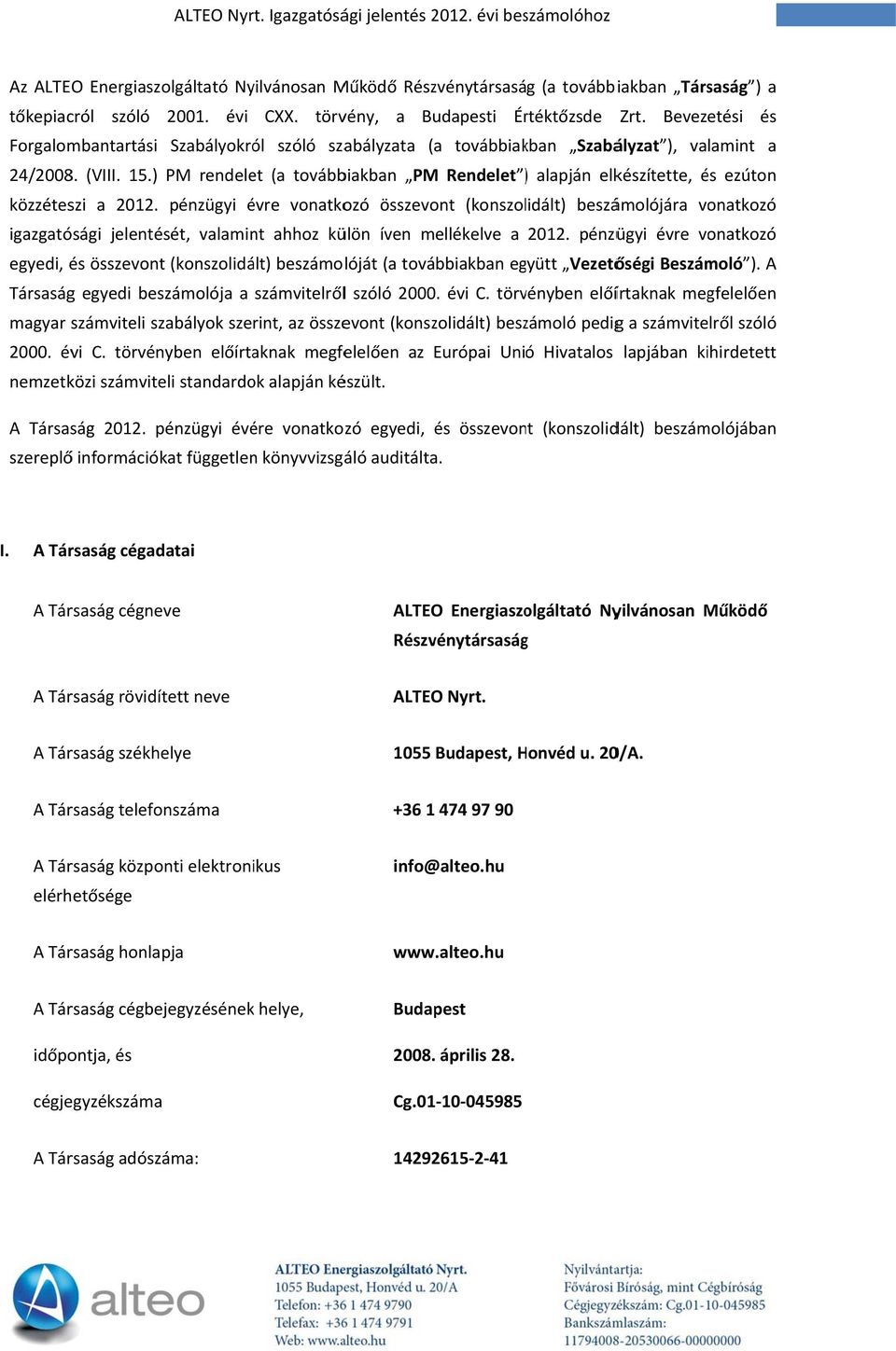 ) PM rendelet (a továbbiakban PMM Rendelet ) ) alapján elkészítette, és ezúton közzéteszi a 2012.