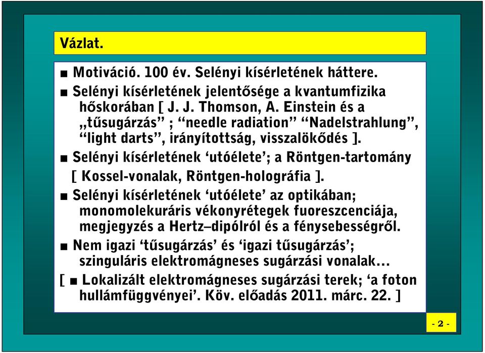 Selényi kísérletének utóélete ; a Röntgen-tartomány [ Kossel-vonalak, Röntgen-holográfia ].