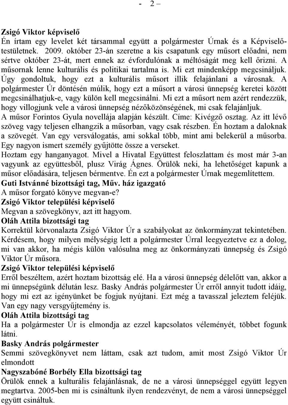 Mi ezt mindenképp megcsináljuk. Úgy gondoltuk, hogy ezt a kulturális műsort illik felajánlani a városnak.