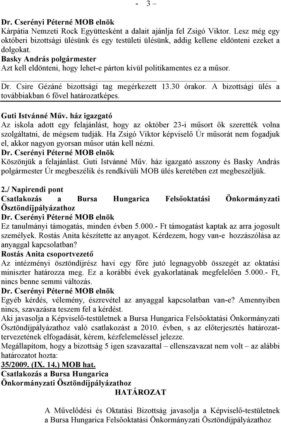 Guti Istvánné Műv. ház igazgató Az iskola adott egy felajánlást, hogy az október 23-i műsort ők szerették volna szolgáltatni, de mégsem tudják.