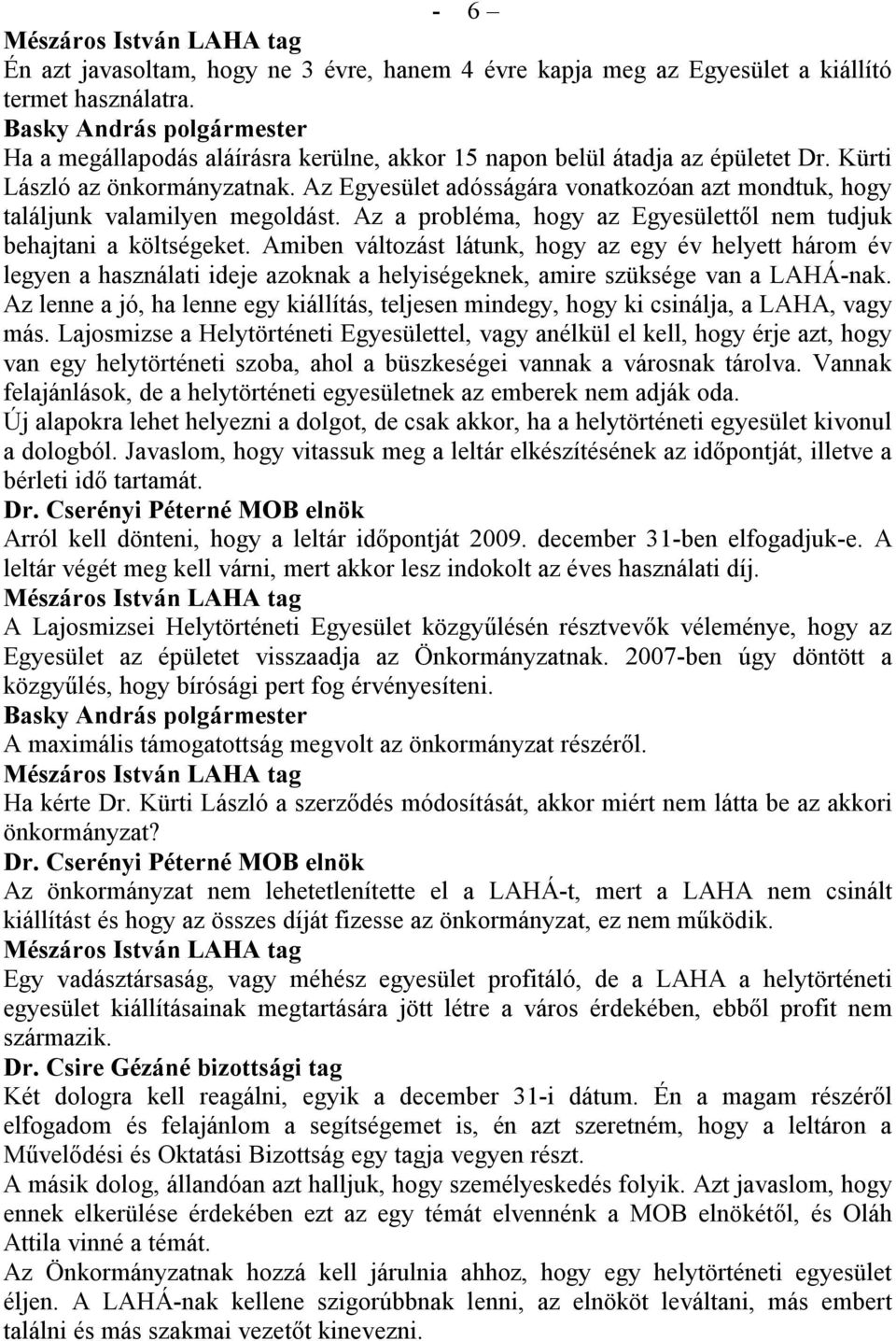 Amiben változást látunk, hogy az egy év helyett három év legyen a használati ideje azoknak a helyiségeknek, amire szüksége van a LAHÁ-nak.