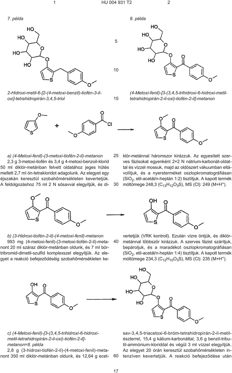 (4¹Metoxi-fenil)-(3¹metoxi-tiofén-2¹il)-metanon 2,3 g 3¹metoxi-tiofén és 3,4 g 4¹metoxi-benzoil-klorid 0 ml diklór-metánban felvett oldatához jeges hûtés mellett 2,7 ml ón¹tetrakloridot adagolunk.