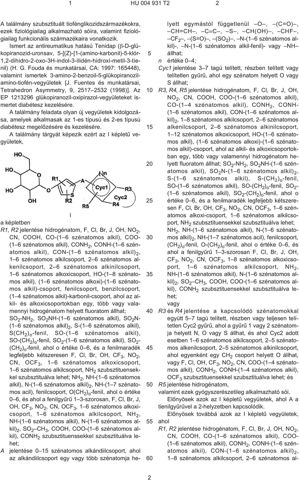 Fouda és munkatársai, CA: 1997: 16448), valamint ismertek 3¹amino-2-benzoil--glükopiranozilamino-tiofén-vegyületek [J. Fuentes és munkatársai, Tetrahedron Asymmetry, 9, 217 232 (1998)].