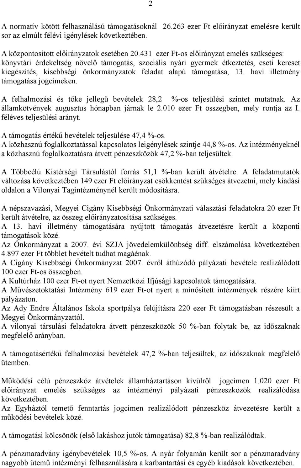 13. havi illetmény támogatása jogcímeken. A felhalmozási és tőke jellegű bevételek 28,2 %-os teljesülési szintet mutatnak. Az államkötvények augusztus hónapban járnak le 2.