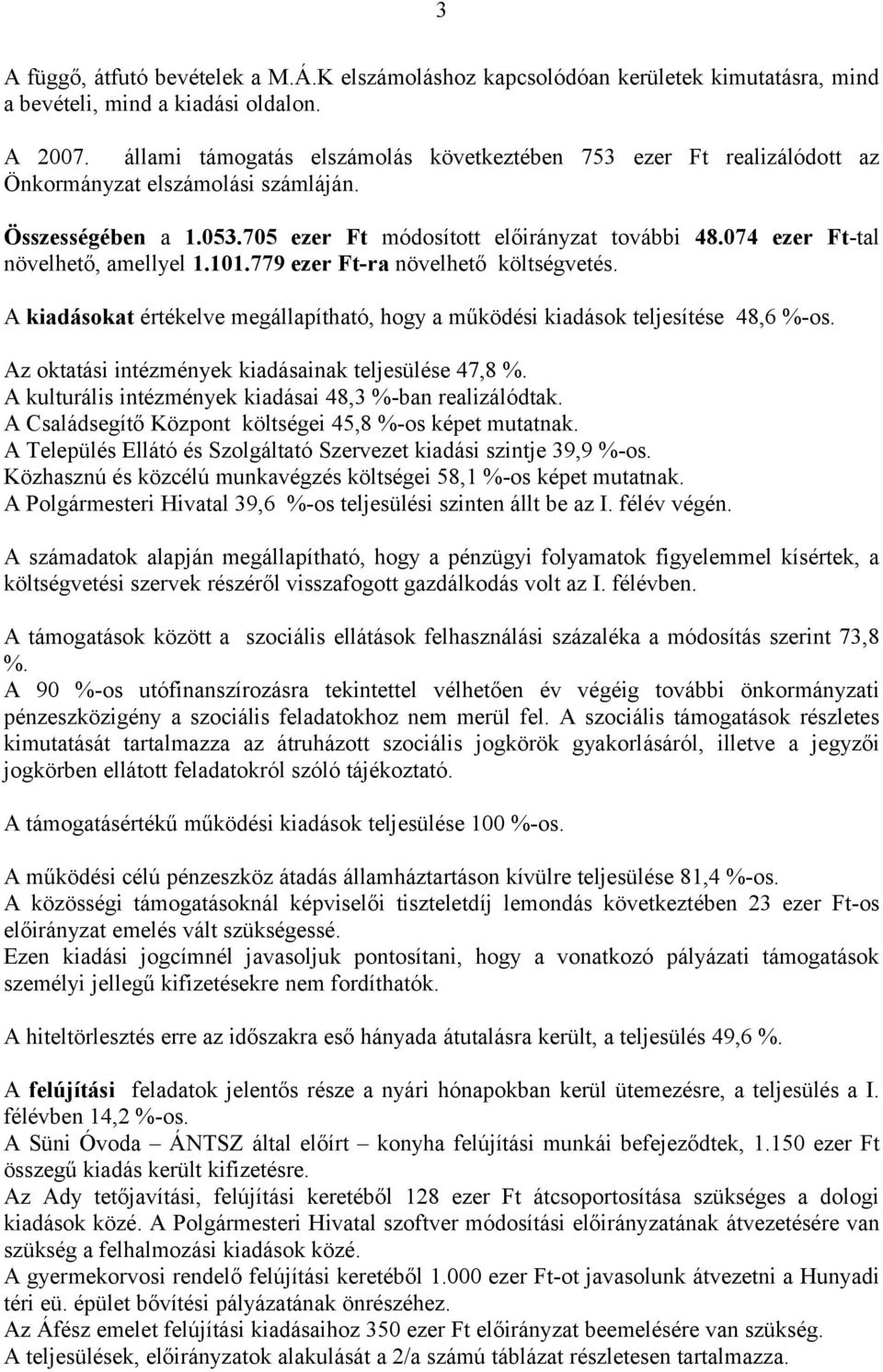 074 ezer Ft-tal növelhető, amellyel 1.101.779 ezer Ft-ra növelhető költségvetés. A kiadásokat értékelve megállapítható, hogy a működési kiadások teljesítése 48,6 %-os.