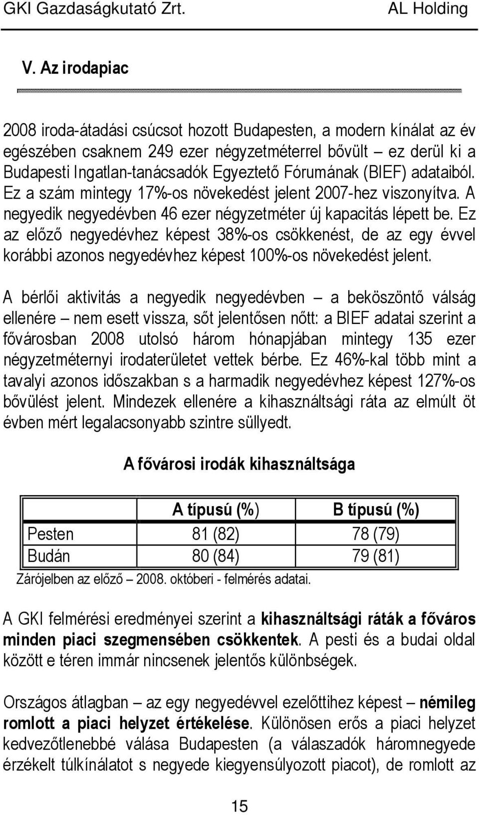 Ez az elızı negyedévhez képest 38%-os csökkenést, de az egy évvel korábbi azonos negyedévhez képest 100%-os növekedést jelent.