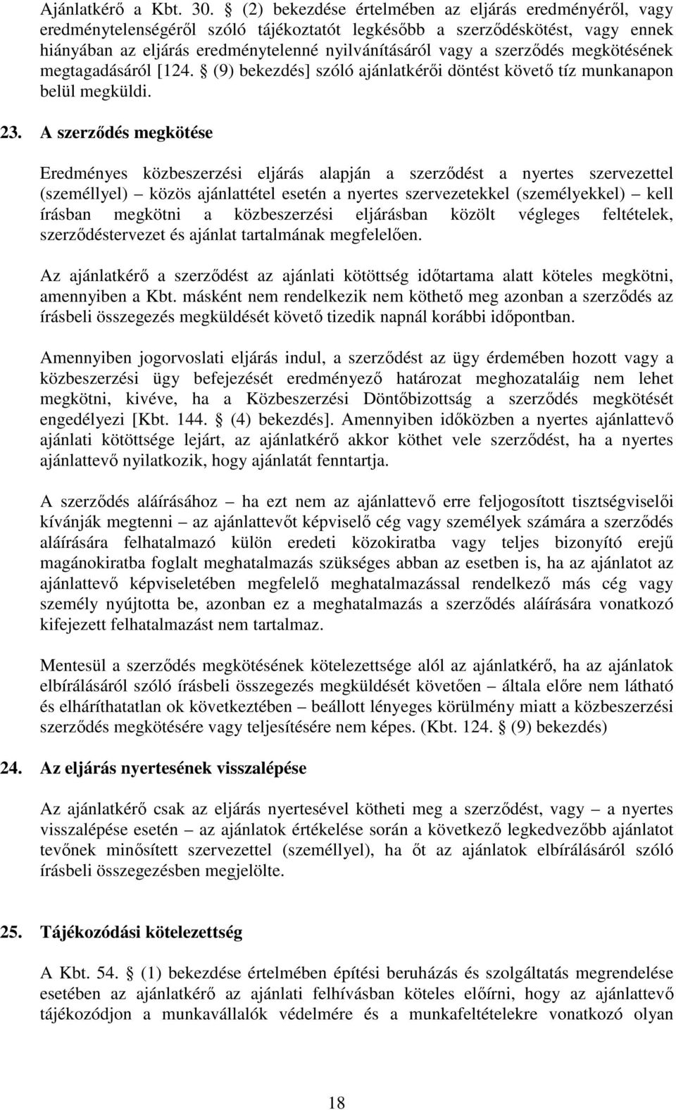 szerződés megkötésének megtagadásáról [124. (9) bekezdés] szóló ajánlatkérői döntést követő tíz munkanapon belül megküldi. 23.