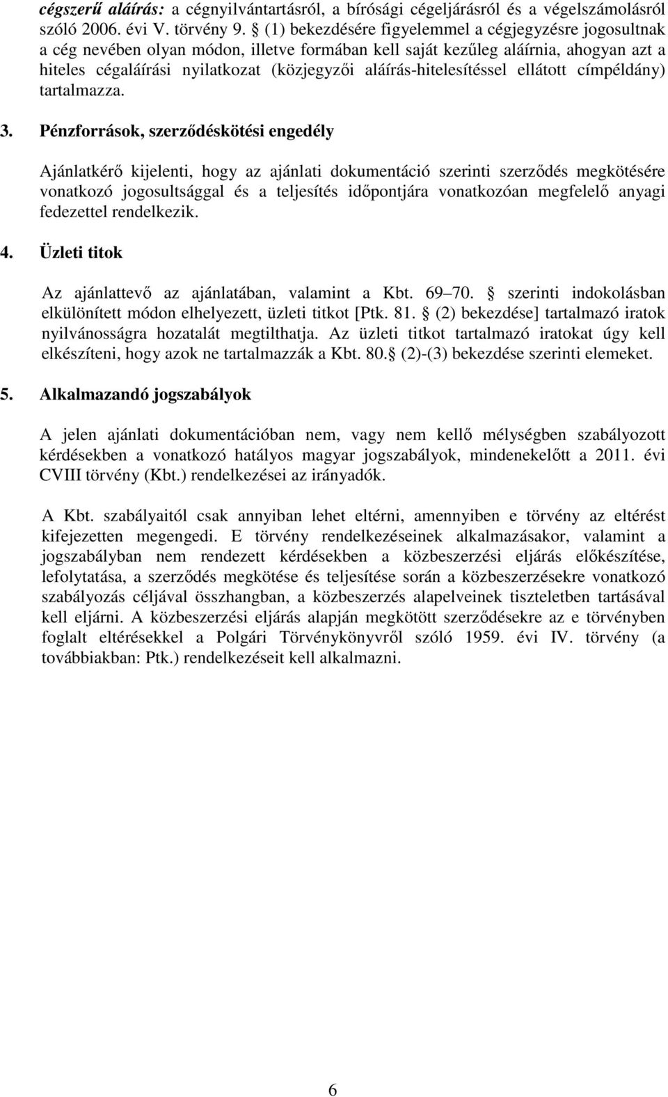 aláírás-hitelesítéssel ellátott címpéldány) tartalmazza. 3.