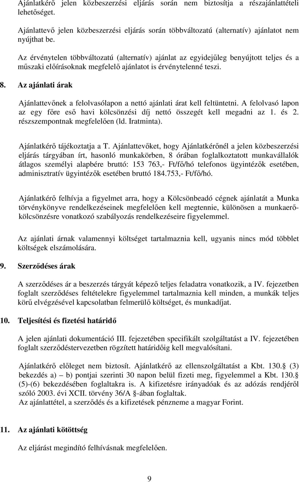 Az ajánlati árak Ajánlattevőnek a felolvasólapon a nettó ajánlati árat kell feltüntetni. A felolvasó lapon az egy főre eső havi kölcsönzési díj nettó összegét kell megadni az 1. és 2.