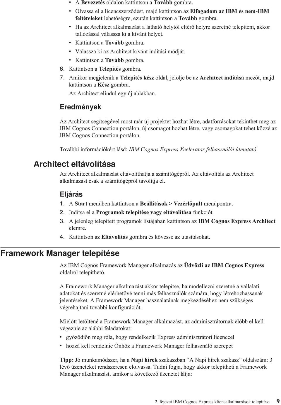 Kattintson a Toább gombra. 6. Kattintson a Telepítés gombra. 7. Amikor megjelenik a Telepítés kész oldal, jelölje be az Architect indítása mezőt, majd kattintson a Kész gombra.