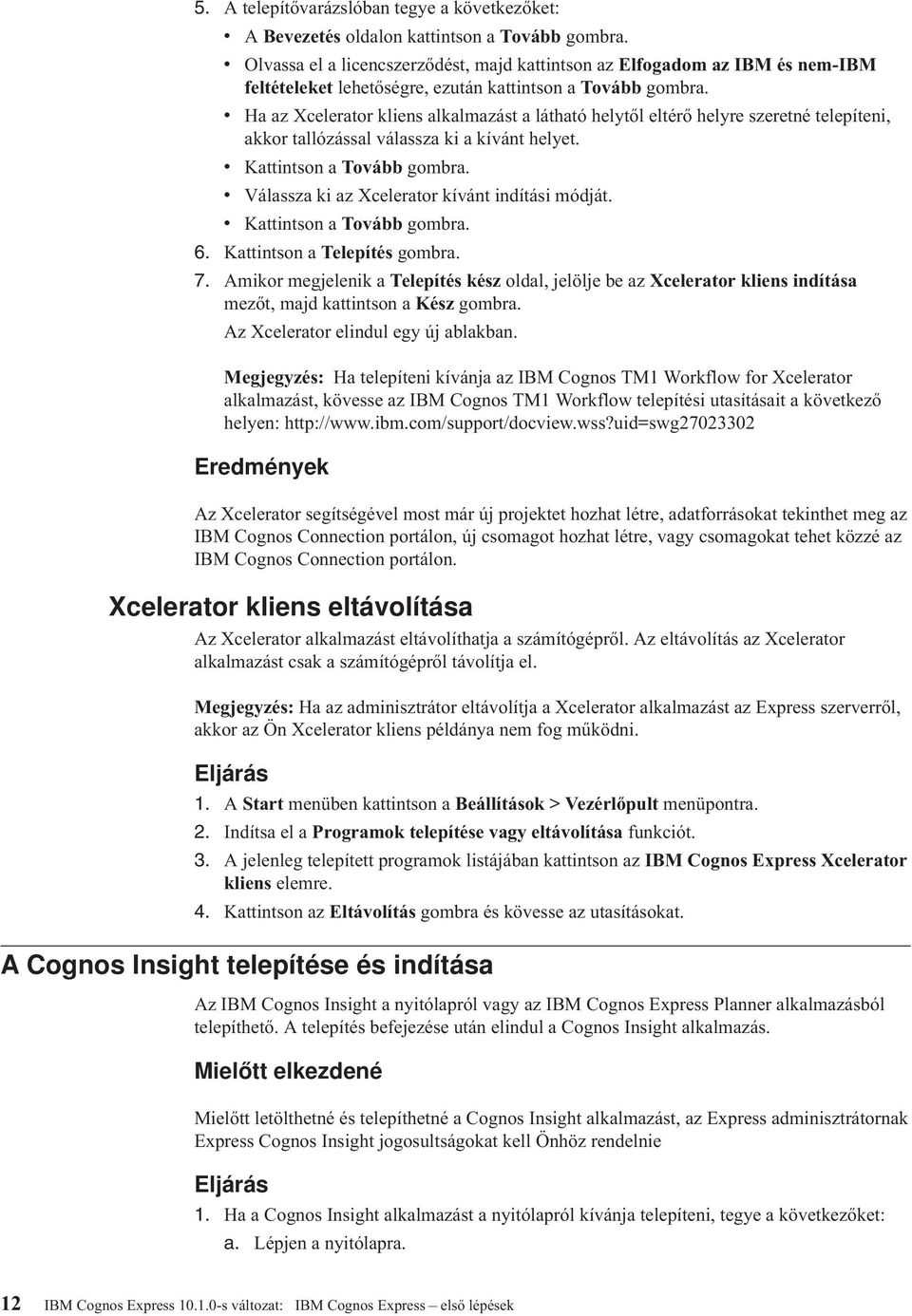 Ha az Xcelerator kliens alkalmazást a látható helytől eltérő helyre szeretné telepíteni, akkor tallózással álassza ki a kíánt helyet. Kattintson a Toább gombra.