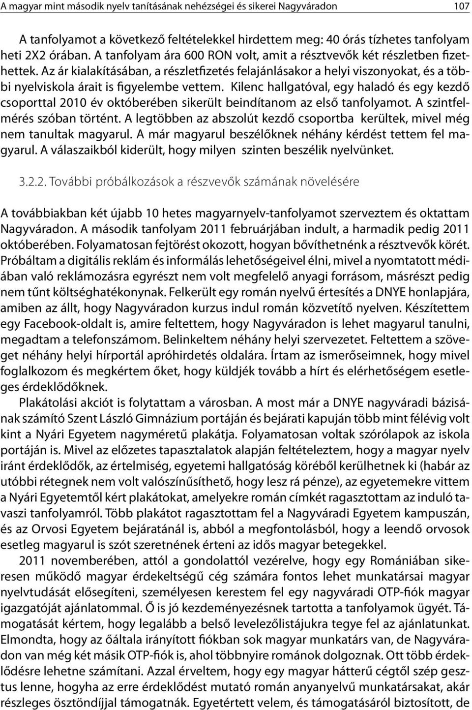 Az ár kialakításában, a részletfizetés felajánlásakor a helyi viszonyokat, és a többi nyelviskola árait is figyelembe vettem.