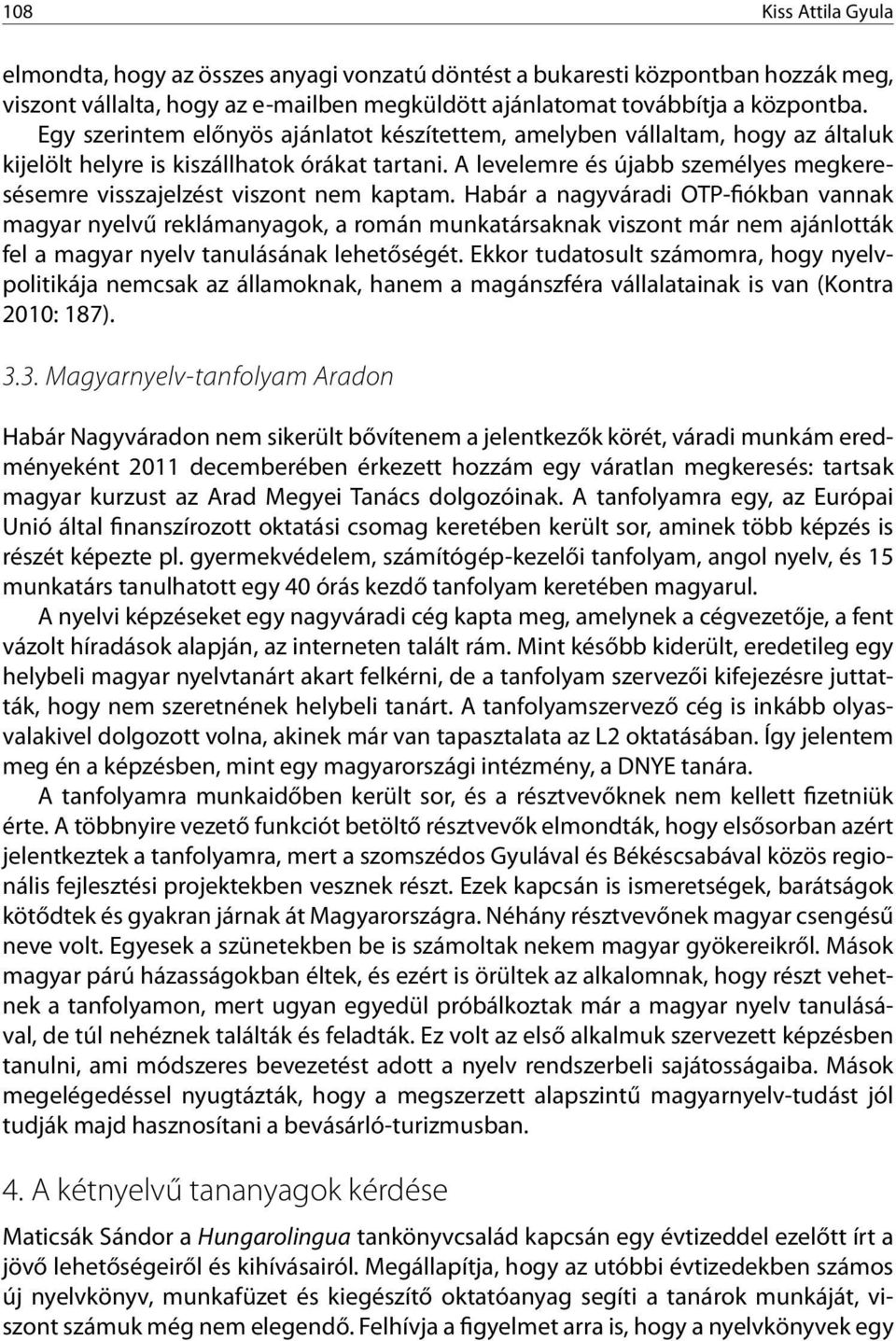 A levelemre és újabb személyes megkeresésemre visszajelzést viszont nem kaptam.