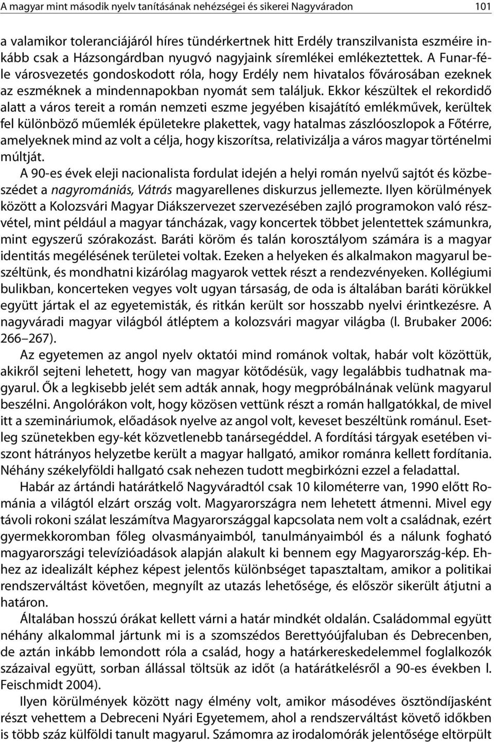 Ekkor készültek el rekordidő alatt a város tereit a román nemzeti eszme jegyében kisajátító emlékművek, kerültek fel különböző műemlék épületekre plakettek, vagy hatalmas zászlóoszlopok a Főtérre,