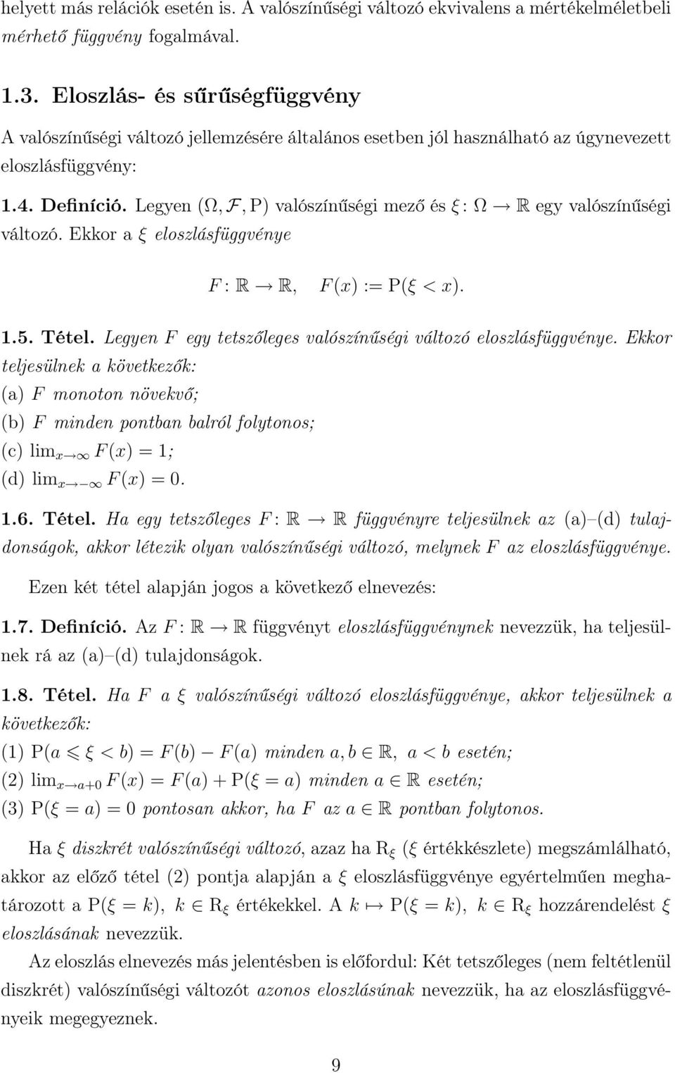 Legye Ω, F, P valószíűségi mező és ξ : Ω R egy valószíűségi változó. Ekkor a ξ eloszlásfüggvéye F : R R, F x := Pξ < x. 1.5. Tétel. Legye F egy tetszőleges valószíűségi változó eloszlásfüggvéye.