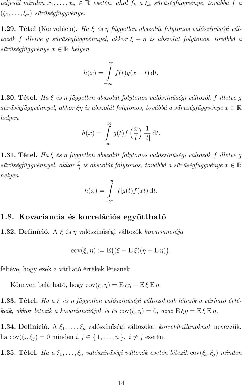 Ha ξ és η függetle abszolút folytoos valószíűségi változók f illetve g sűrűségfüggvéyel, akkor ξη is abszolút folytoos, továbbá a sűrűségfüggvéye x R helye hx = x gtf t 1 t dt. 1.31. Tétel.