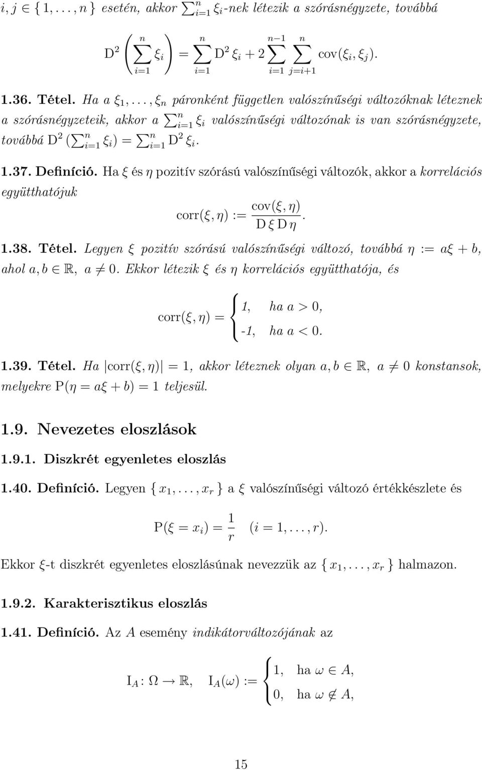 Ha ξ és η pozitív szórású valószíűségi változók, akkor a korrelációs együtthatójuk corrξ, η := covξ, η D ξ D η. 1.38. Tétel.