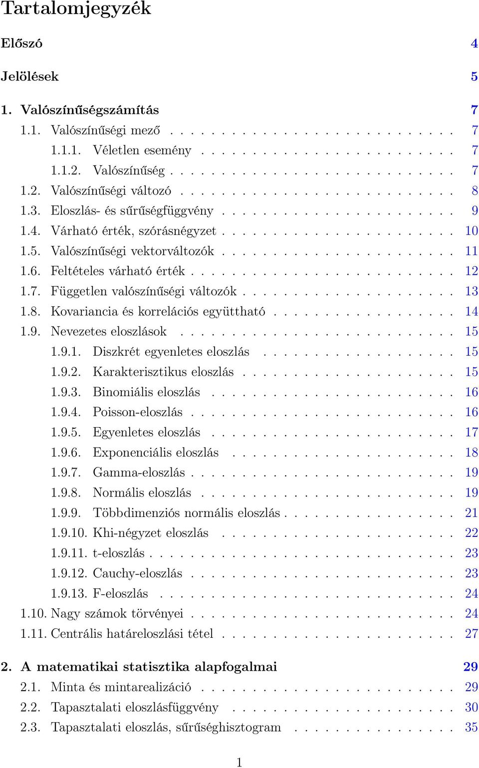 6. Feltételes várható érték.......................... 1 1.7. Függetle valószíűségi változók..................... 13 1.8. Kovariacia és korrelációs együttható.................. 14 1.9.