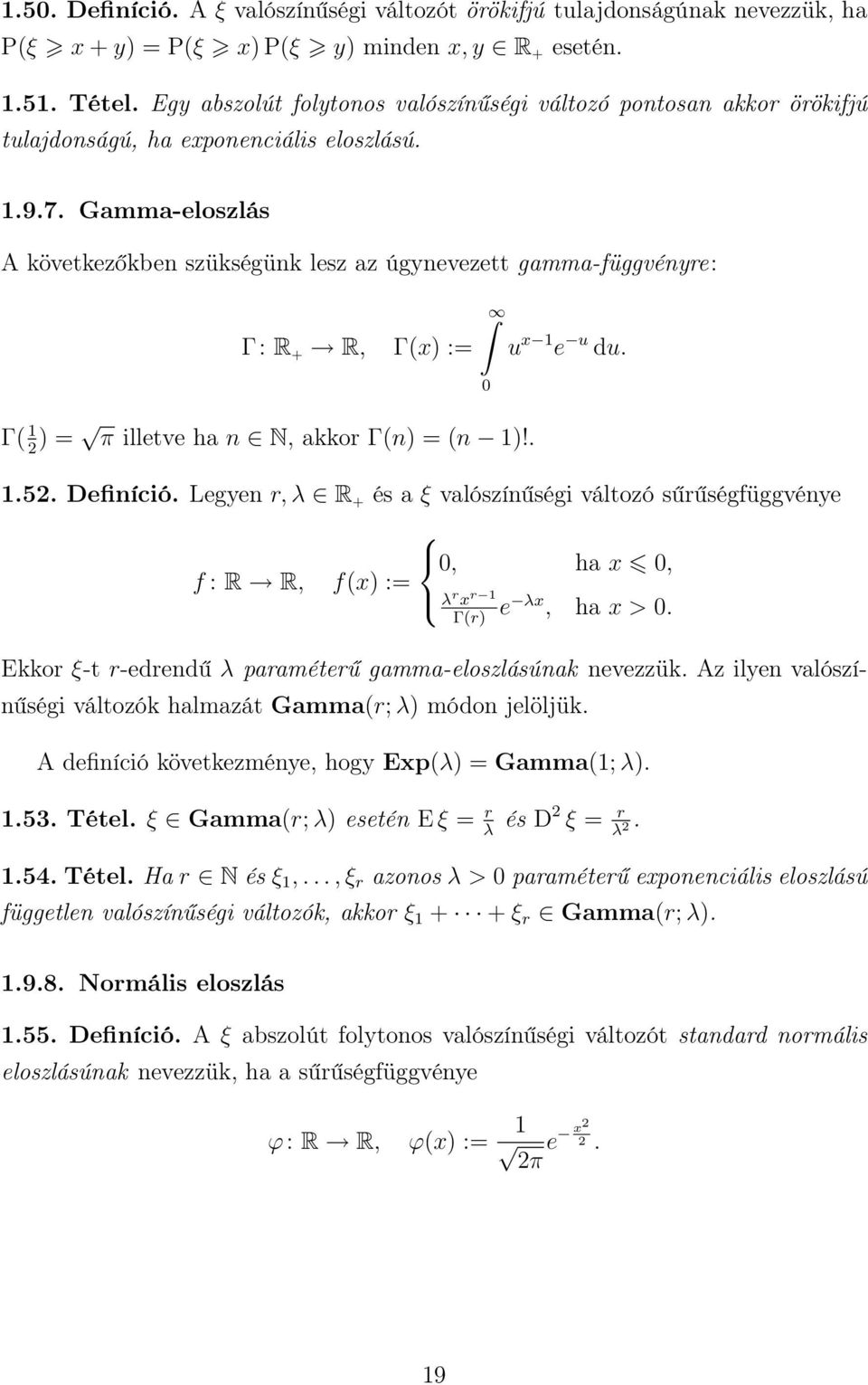 Gamma-eloszlás A következőkbe szükségük lesz az úgyevezett gamma-függvéyre: Γ: R + R, Γx := Γ 1 = π illetve ha N, akkor Γ = 1!. 0 u x 1 e u du. 1.5. Defiíció.