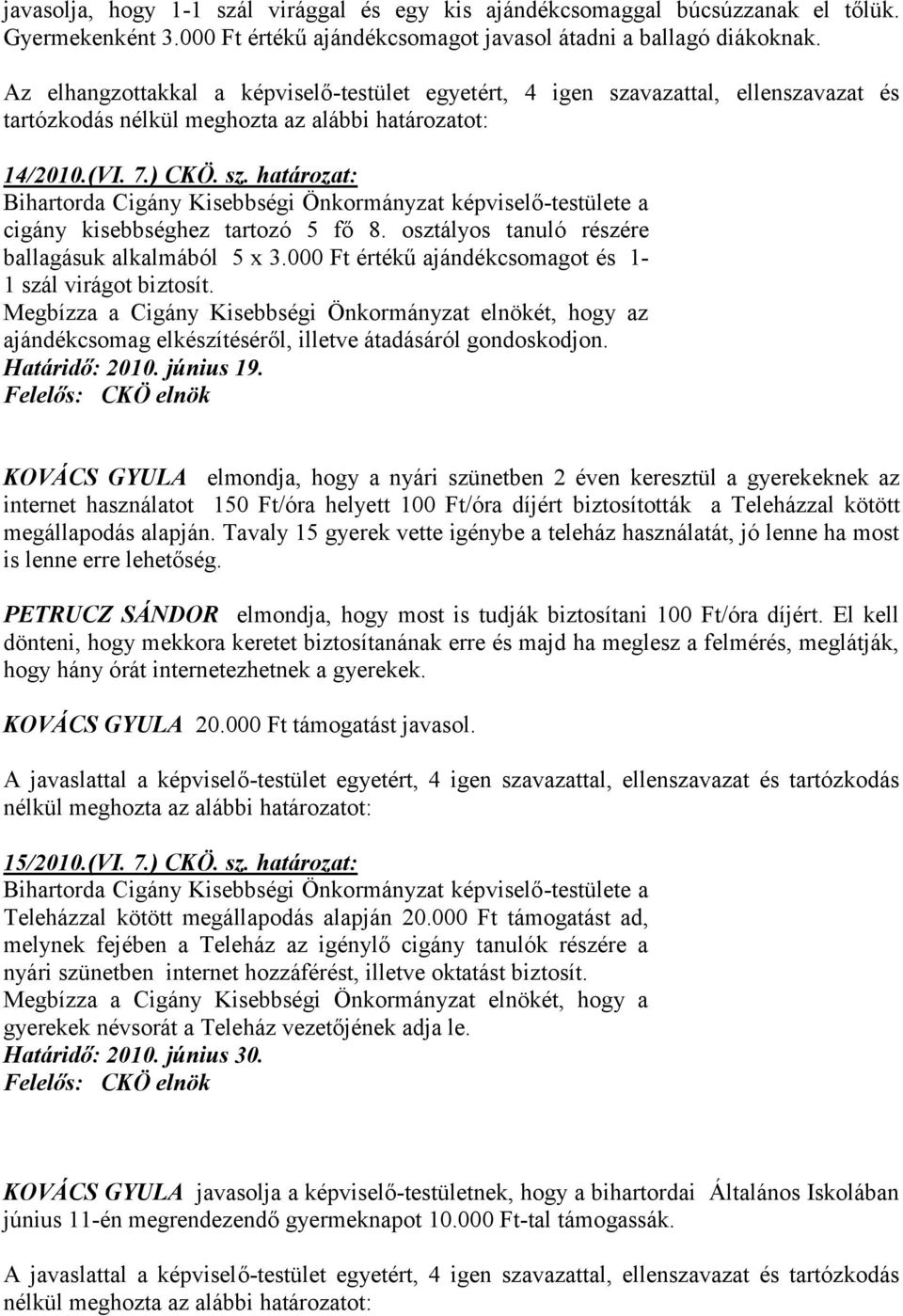 osztályos tanuló részére ballagásuk alkalmából 5 x 3.000 Ft értékű ajándékcsomagot és 1-1 szál virágot biztosít.