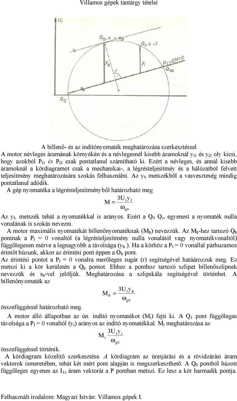 Az y 0 metszékből a vasveszteség mindig pontatlanul adódik. A gép nyomatéka a légrésteljesítményből határozható meg 3U y 1 l M = ω Az y l, metszék tehát a nyomatékkal is arányos.