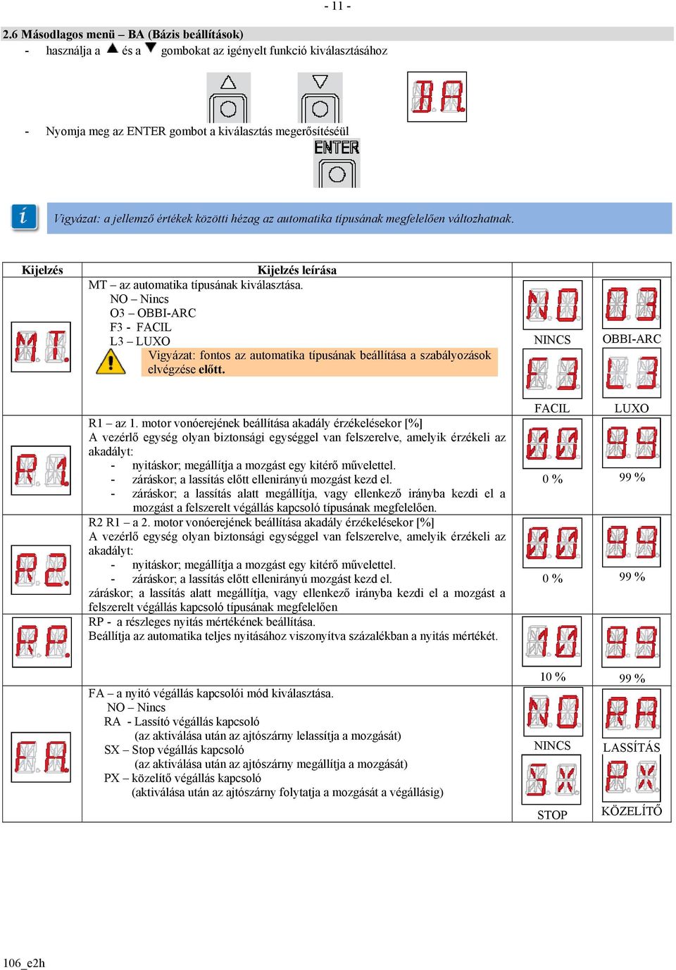 hézag az automatika típusának megfelelően változhatnak. Kijelzés MT az automatika típusának kiválasztása.