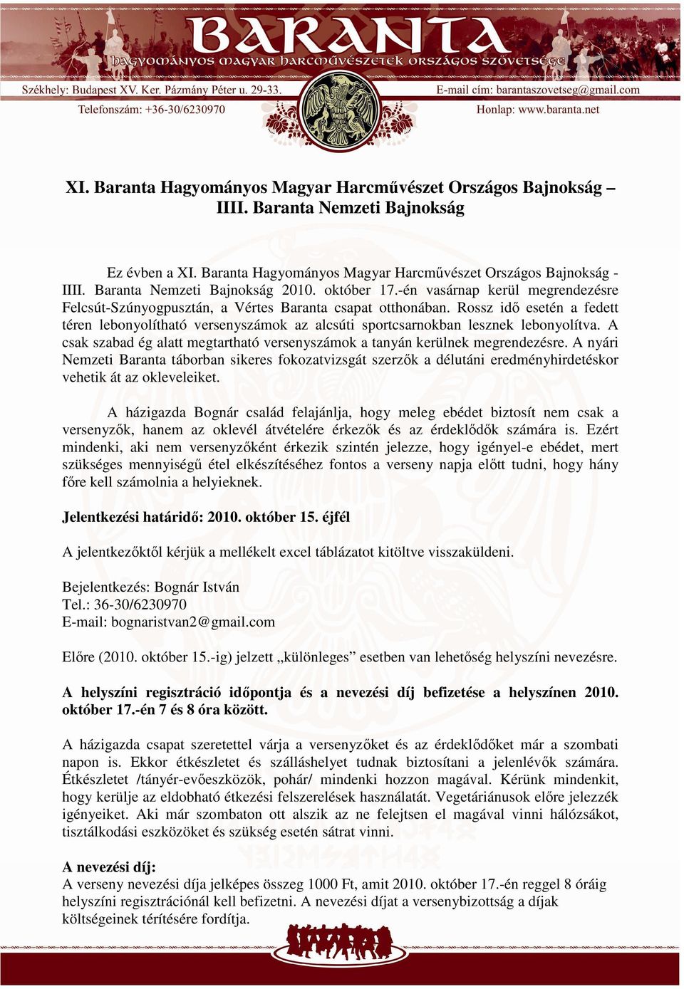 Rossz idı esetén a fedett téren lebonyolítható versenyszámok az alcsúti sportcsarnokban lesznek lebonyolítva. A csak szabad ég alatt megtartható versenyszámok a tanyán kerülnek megrendezésre.