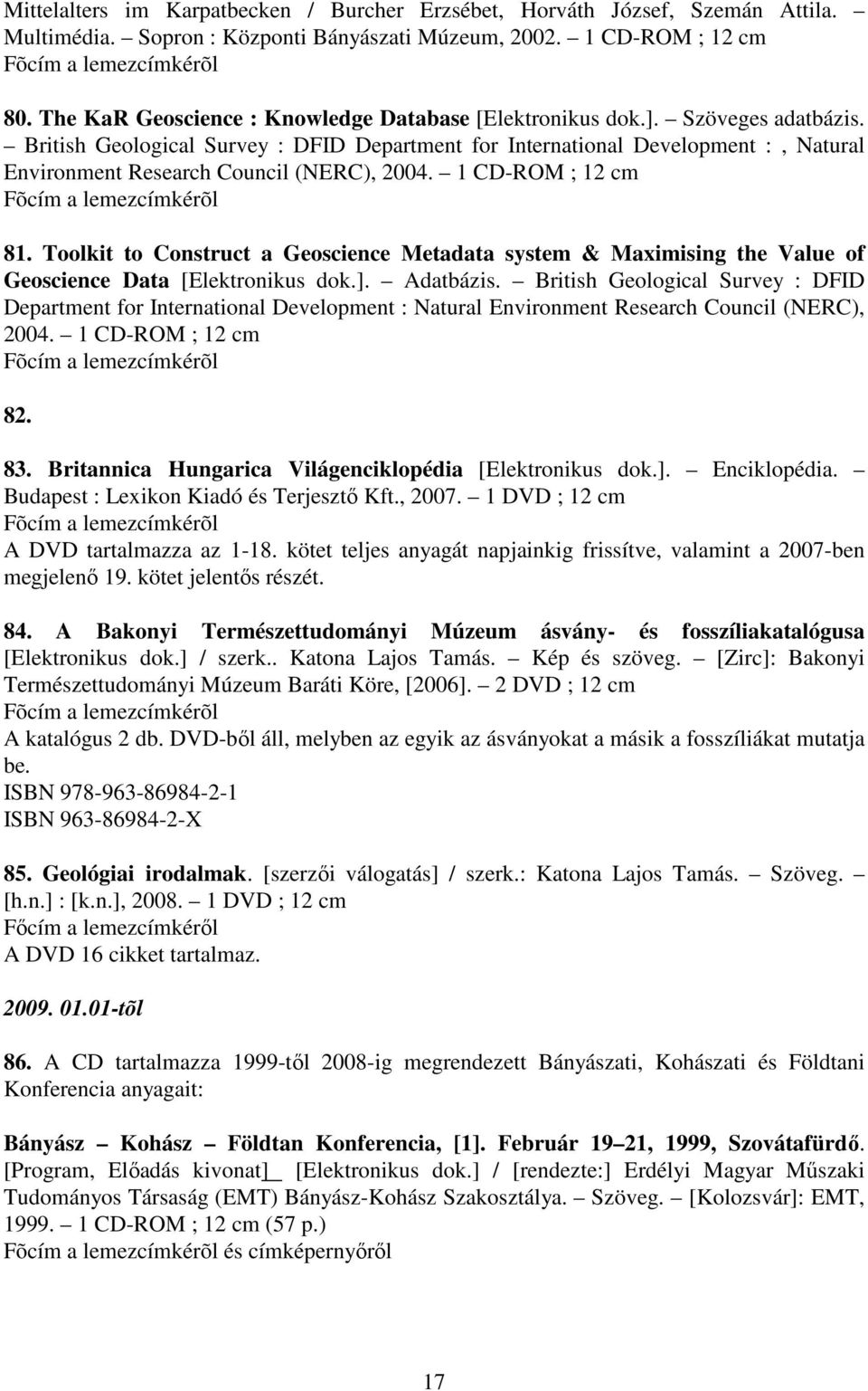 British Geological Survey : DFID Department for International Development :, Natural Environment Research Council (NERC), 2004. 1 CD-ROM ; 12 cm 81.