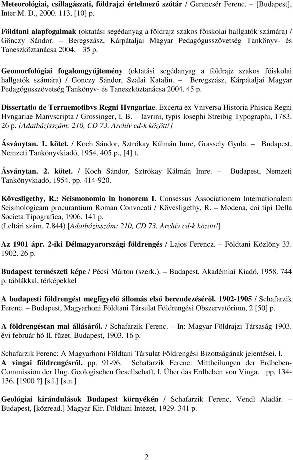 Geomorfológiai fogalomgyőjtemény (oktatási segédanyag a földrajz szakos fıiskolai hallgatók számára) / Gönczy Sándor, Szalai Katalin.