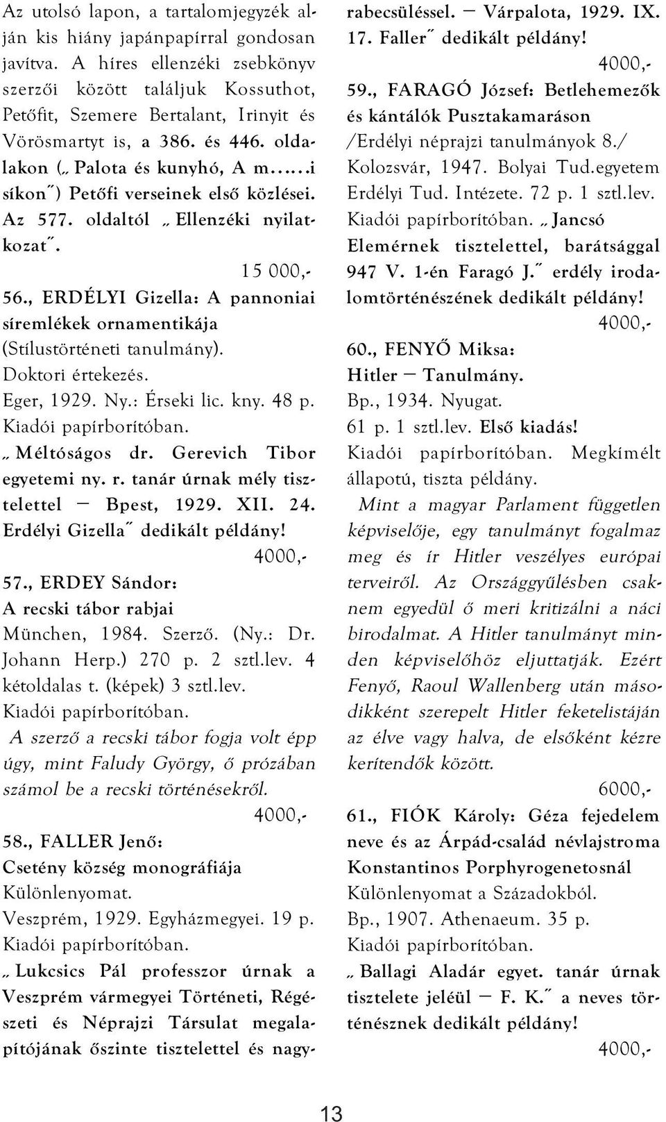 oldalakon ( Palota és kunyhó, A m i síkon ) Petőfi verseinek első közlései. Az 577. oldaltól Ellenzéki nyilatkozat. 56.